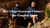 Do UV Rays Penetrate Clothes?—The Complete Guide