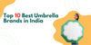 Top 10 Best Umbrella Brands in India
