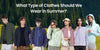 What Type of Clothes Should We Wear in Summer?