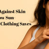Shielding Against Skin Cancer: How Sun-Protective Clothing Saves Lives